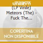 (LP Vinile) Meteors (The) - Fuck The Bootleggers, Vol. 1 lp vinile di Meteors (The)