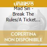 Mad Sin - Break The Rules/A Ticket (2 Cd) cd musicale di Mad Sin