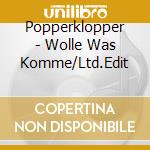 Popperklopper - Wolle Was Komme/Ltd.Edit cd musicale di Popperklopper