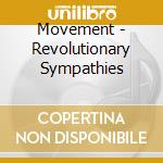 Movement - Revolutionary Sympathies cd musicale di Movement