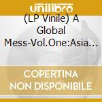 (LP Vinile) A Global Mess-Vol.One:Asia / Various vinile