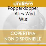 Popperklopper - Alles Wird Wut cd