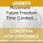 Movement - Future Freedom Time (Limited Edition) (Digi) cd