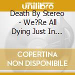 Death By Stereo - We?Re All Dying Just In Time (Ltd Digi) cd