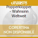 Popperklopper - Wahnsinn Weltweit cd