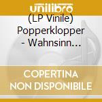(LP Vinile) Popperklopper - Wahnsinn Weltweit vinile