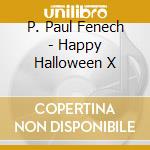 P. Paul Fenech - Happy Halloween X cd