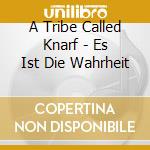 A Tribe Called Knarf - Es Ist Die Wahrheit