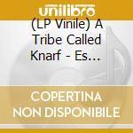 (LP Vinile) A Tribe Called Knarf - Es Ist Die Wahrheit Obwoh lp vinile di A Tribe Called Knarf