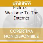 Fraktus - Welcome To The Internet cd