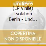 (LP Vinile) Isolation Berlin - Und Aus Den Wolken Tropft Die Zeit lp vinile di Isolation Berlin