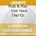 Mule & Man - One Hand Clap-Ep cd musicale di Mule & Man