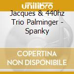 Jacques & 440hz Trio Palminger - Spanky cd musicale di Jacques & 440hz Trio Palminger