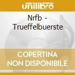 Nrfb - Trueffelbuerste cd musicale di Nrfb