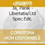 Ja, Panik - Libertatia/Ltd Spec.Edit. cd musicale di Ja, Panik