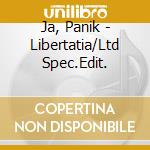 Ja, Panik - Libertatia/Ltd Spec.Edit. cd