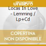 Locas In Love - Lemming / Lp+Cd cd musicale di Locas In Love