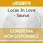 Locas In Love - Saurus cd musicale di Locas In Love