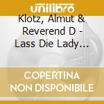 Klotz, Almut & Reverend D - Lass Die Lady Rein cd musicale di Klotz, Almut & Reverend D