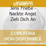 Jens Friebe - Nackte Angst Zieh Dich An cd musicale di Friebe, Jens