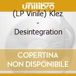 (LP Vinile) Klez - Desintegration lp vinile di Klez