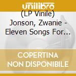 (LP Vinile) Jonson, Zwanie - Eleven Songs For A Girl lp vinile di Jonson, Zwanie