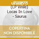 (LP Vinile) Locas In Love - Saurus lp vinile di Locas In Love