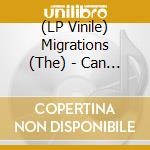 (LP Vinile) Migrations (The) - Can You Not Hear The Music (7
