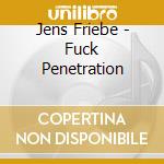 Jens Friebe - Fuck Penetration cd