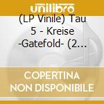 (LP Vinile) Tau 5 - Kreise -Gatefold- (2 Lp) lp vinile