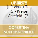(LP Vinile) Tau 5 - Kreise -Gatefold- (2 Lp) vinile