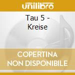 Tau 5 - Kreise cd