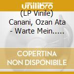 (LP Vinile) Canani, Ozan Ata - Warte Mein.. -Gatefold- vinile