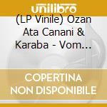 (LP Vinile) Ozan Ata Canani & Karaba - Vom Bosphorus Bis Zum Rhein (7') vinile