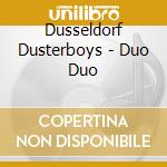 Dusseldorf Dusterboys - Duo Duo cd musicale
