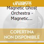Magnetic Ghost Orchestra - Magnetic Ghost.. -Digi- cd