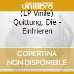 (LP Vinile) Quittung, Die - Einfrieren lp vinile
