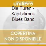 Die Turen - Kapitalimus Blues Band cd musicale
