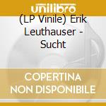 (LP Vinile) Erik Leuthauser - Sucht vinile