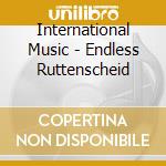 International Music - Endless Ruttenscheid cd