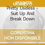 Pretty Useless - Suit Up And Break Down cd