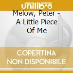 Melow, Peter - A Little Piece Of Me cd