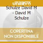 Schulze David M - David M Schulze cd