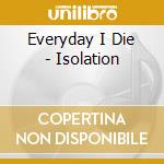 Everyday I Die - Isolation cd