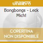 Bongbongs - Leck Mich! cd
