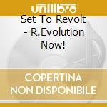 Set To Revolt - R.Evolution Now! cd