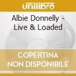 Albie Donnelly - Live & Loaded