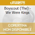 Boyscout (The) - We Were Kings cd musicale di Boyscout (The)