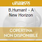 B.Human! - A New Horizon cd