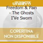 Freedom & Pain - The Ghosts I'Ve Sworn cd